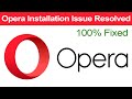 How to fix Opera browser not installing problem Windows 7,8.1, 10, 11? Opera Installation Failed