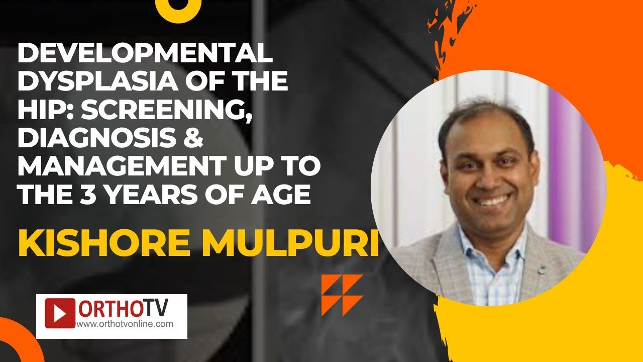 Developmental Dysplasia of the Hip: Screening, diagnosis & management up to the 3 years of age