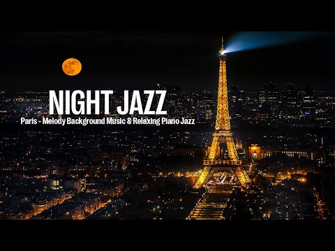 Paris Night Jazz ~ Relaxing Soothing Background Music for Sleep and Melody Piano Jazz | Smooth Jazz