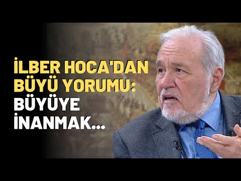 İlber Hoca'dan Büyü Yorumu: Büyüye İnanmak...
