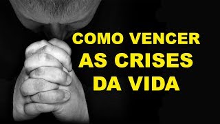 COMO VENCER AS CRISES DA VIDA