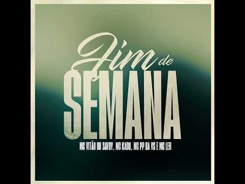 Fim De Semana  -  Mc Vitão Do Savoy, Mc Kadu, Mc PP Da VS e Mc Leh