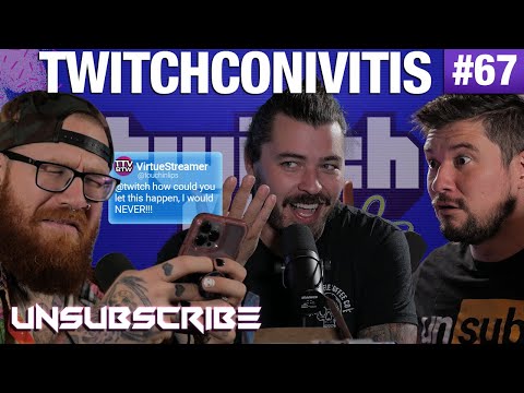 TwitchConivitis - Unsubscribe Podcast Ep 67