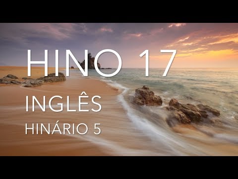 HINO 17 EM INGLÊS COM LETRA - Ó SENHOR, VEM VISITAR-ME (BATIZAR-ME COM TEU FOGO) - HINÁRIO 5 - CCB