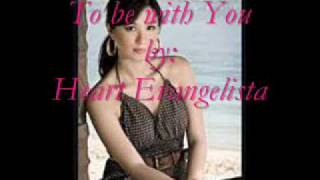 To be With you by Heart Evangelista