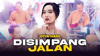 Download lagu Diva Hani - DISIMPANG JALAN mp3 Download lagu Diva Hani - DISIMPANG JALAN mp3