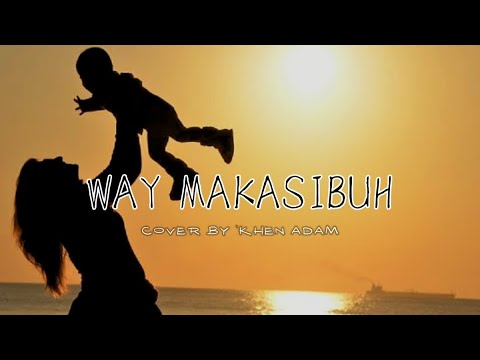 WAY MAKASIBUH - Cover By KHEN ADAM (Lyrics Video)