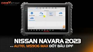 AUTEL MS906 MAX ĐỐT BẦU DPF NISSAN NAVARA 2023 #autel #ms906max #maychandoan #nissan #Autelms906max