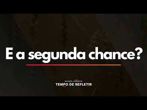 Tempo de Refletir 2416 - E a segunda chance?