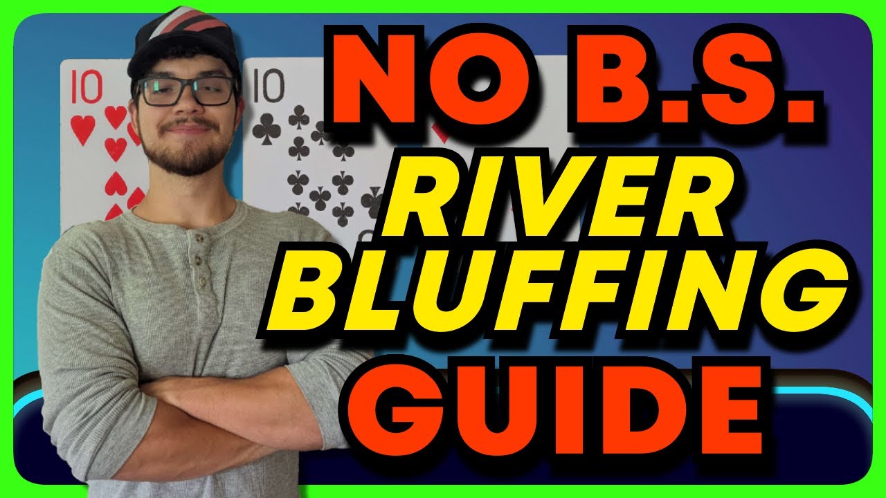 Bluffing the River is Easier than you Think!