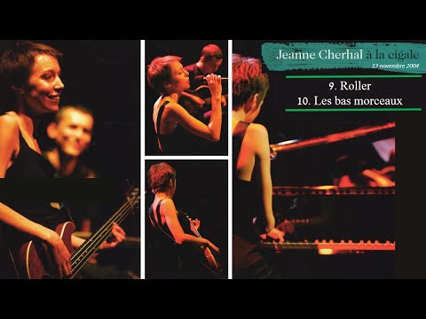 Jeanne Cherhal à La Cigale 2004  - 9. Roller + 10  Les bas morceaux