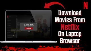How To Download Movies From Netflix On Laptop Browser