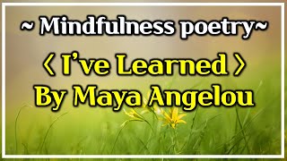 [ Poetry Reading ] Maya Angelou I&#39;ve Learned | Powerful Life Poetry | Audiobook
