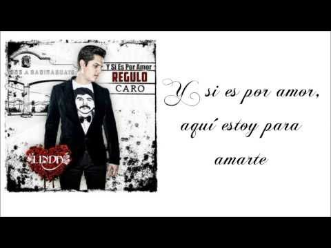 Regulo Caro ~ Y Si Es Por Amor ~ Con Letra (Estudio 2013)