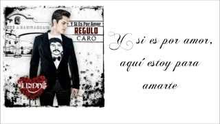 Regulo Caro ~ Y Si Es Por Amor ~ Con Letra (Estudio 2013)