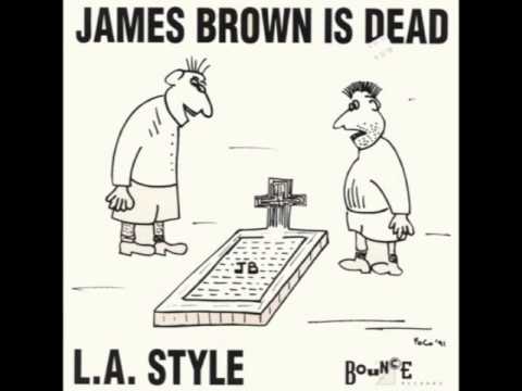L . A .  Style James Brown  Is Dead  ( Original Mix )