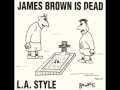 L . A . Style James Brown Is Dead ( Original Mix ...