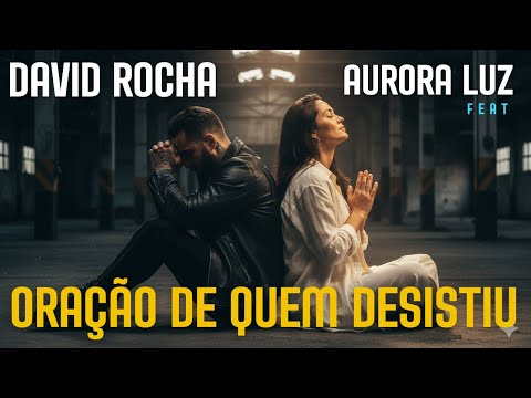 Oração de Quem Desistiu -David Rocha - Aurora luz (Clipe Oficial) Música Gospel | Música Evangélica