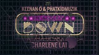 KEENAN O &amp; PHATKIDMUZIK FT CHARLENE LAI - Let&#39;s Get Down