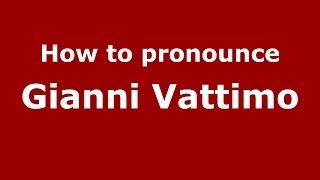 How to pronounce Gianni Vattimo