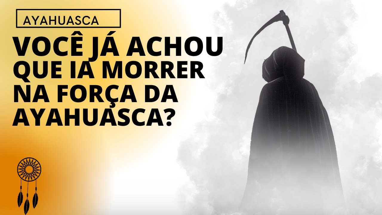 Quando você sente que está morrendo na cerimônia de Ayahuasca