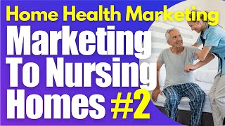 Nursing Home Marketing Part 2 Home Health Marketing | Start a Homecare Agency