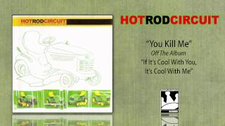 Hot Rod Circuit &quot;You Kill Me&quot;