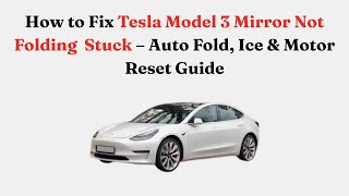 How to Fix Tesla Model 3 Mirror Not Folding  Stuck – Auto Fold, Ice & Motor Reset Guide