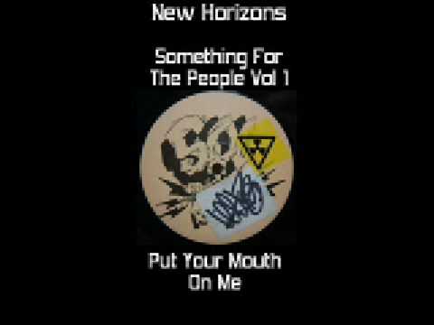 New Horizons - Put Your Mouth On Me (Something For The People Volume One)