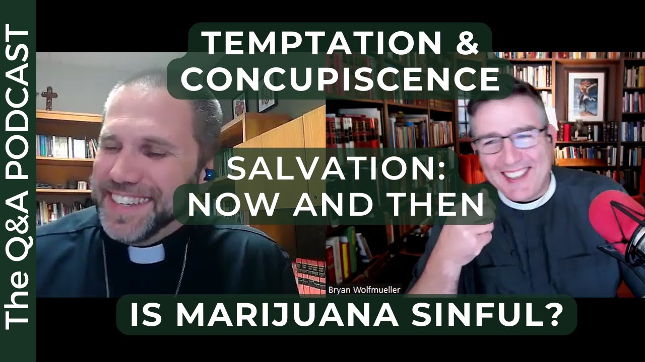 QnA: Temptation & Concupiscence, Salvation Now and Then, Is Marijuana sinful?