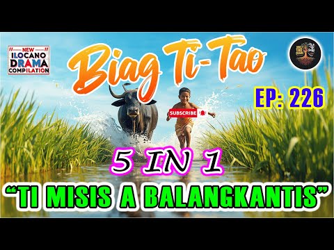 BIAG TI TAO 5in1 #226 | "Ti misis a balangkantis" | Ilocano Life Drama | Pagmamahal, Luha, Pag-asa
