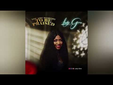 LADY GINA-You Are worthy TO BE Praised. Official Audio