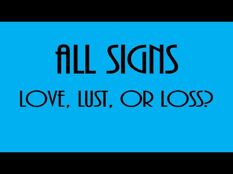 Love, Lust Or Loss❤💋💔  All Signs September 11  - September 17