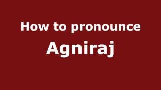 How to pronounce Agniraj