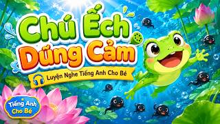 Chú Ếch Dúng Cảm | Luyện Nghe Tiếng Anh Cho Bé