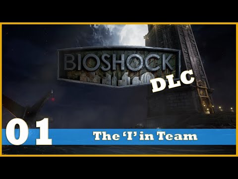 Let's 100% Bioshock! (DLC) - Part 1 - The 'I' in Team