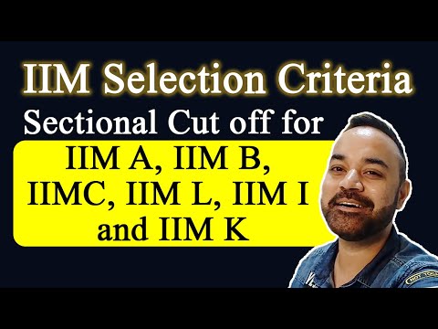 IIM Selection Criteria |Sectional Cut off for IIM A, IIM B, IIMC, IIM L, IIM I and IIM K