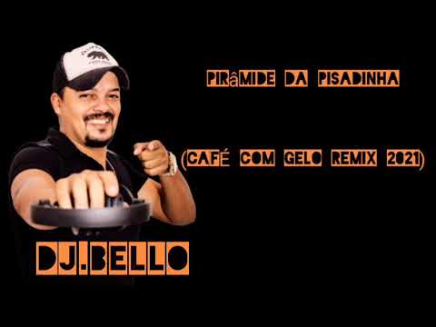 PIRÂMIDE DA PISADINHA - (CAFÉ COM GELO REMIX 2021)