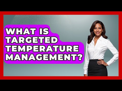 What Is Targeted Temperature Management? - First Response Medicine