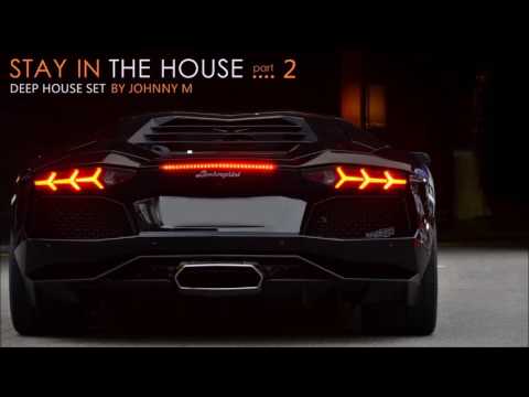 Stay In The House #2 | Pure Deep House Music | 2017 Mixed By Johnny M