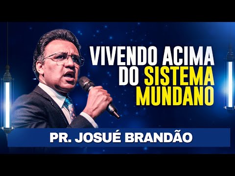 PR. JOSUÉ BRANDÃO - Vivendo Acima do Sistema Mundano - ADBetim