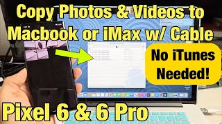 Pixel 6 / 6 Pro: How to Copy Photos & Videos to MacBook, iMac w/ Cable & NO iTUNES!
