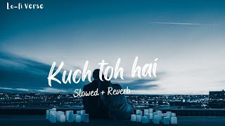 Kuch toh hai (Slowed & Reverb)(Armaan Malik, Amaal Mallik )/Lyrical video /Lo-Fi Verse Official