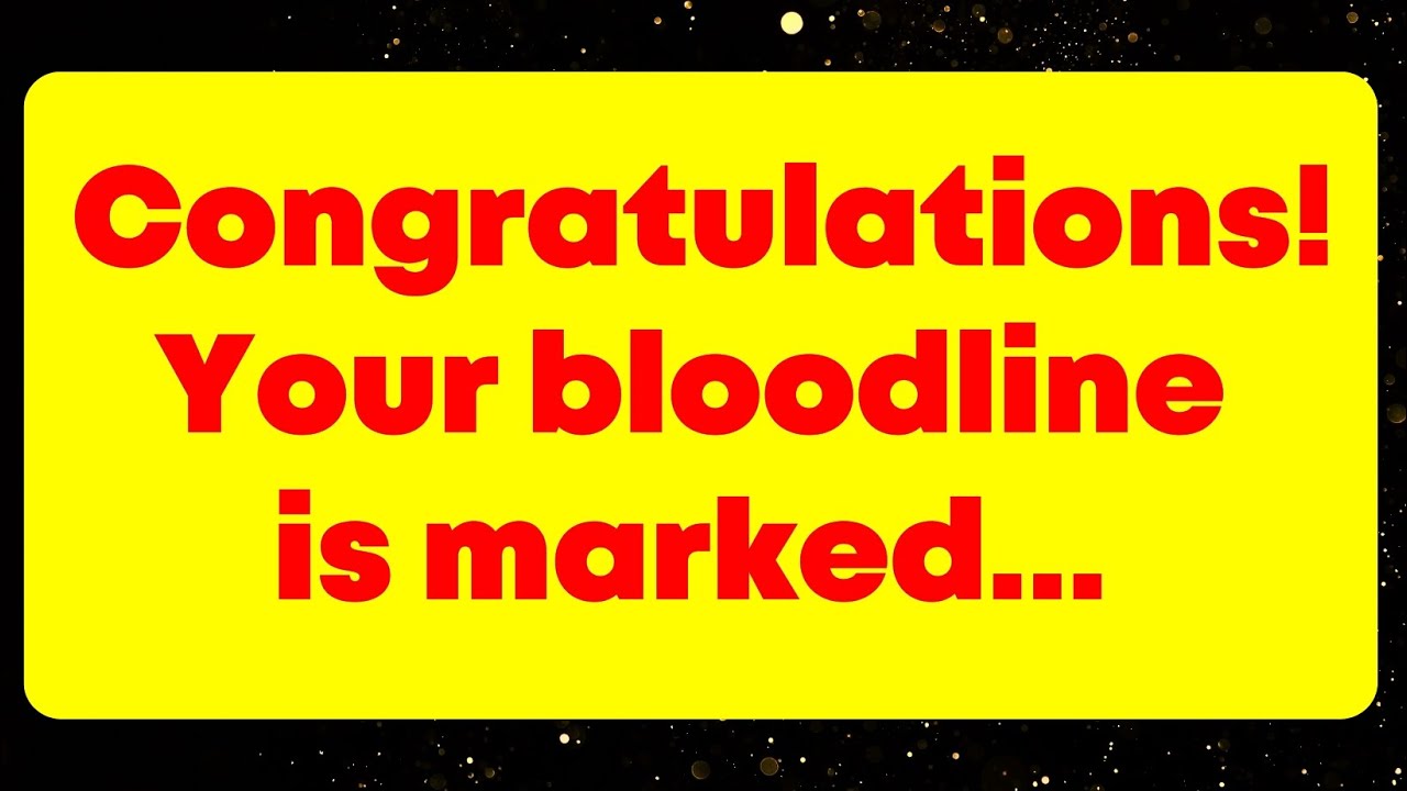 Congratulations! Your bloodline is marked... God message