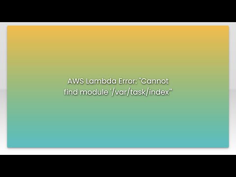 Aws Lambda Error Cannot Find Module Vartaskindex