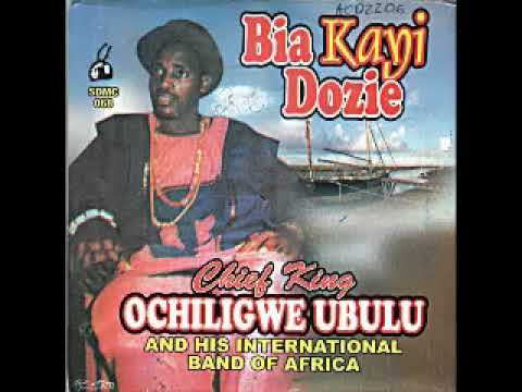 King Ochiligwe Ubulu - Bia Ka Dozie Obodo Enyi ©1996
