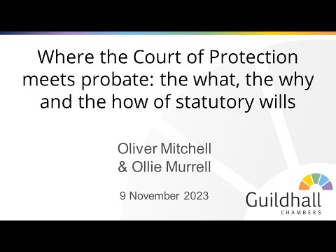 CoP Webinar-Where Court of Protection meets probate: the what, the why & the how of statutory wills