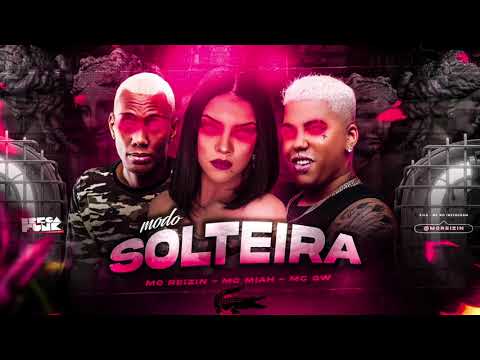 MC REIZIN, MC MIAH E MC GW - MODO SOLTEIRA - MÚSICA NOVA