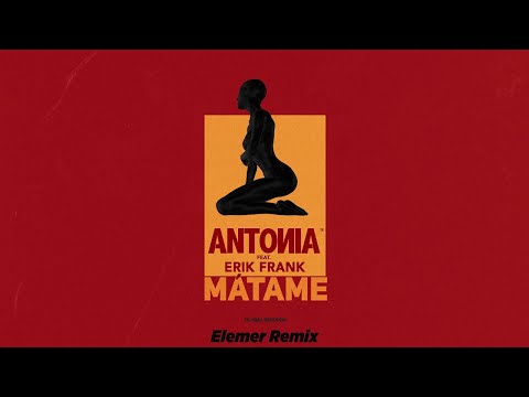 ANTONIA feat. Erik Frank - Matame | Elemer Remix