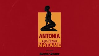 ANTONIA feat. Erik Frank - Matame | Elemer Remix